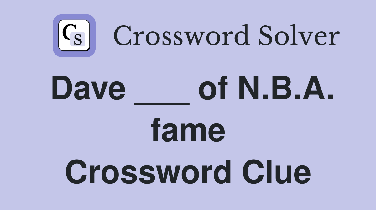 Dave ___ of N.B.A. fame Crossword Clue