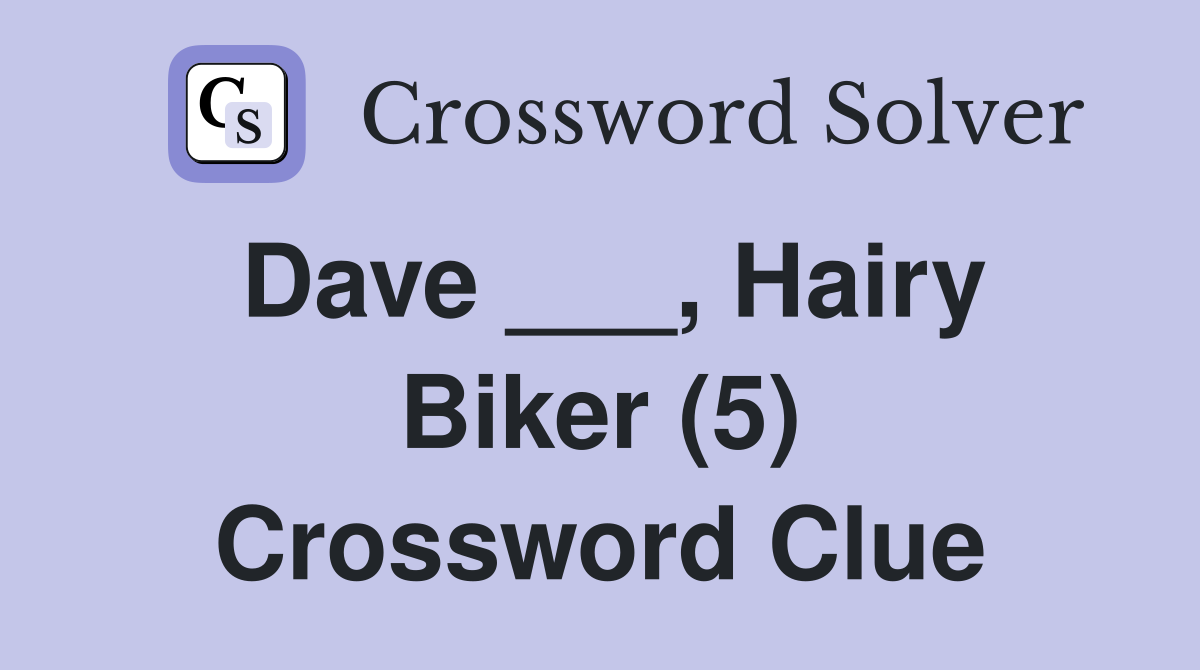 Dave ___, Hairy Biker (5) Crossword Clue