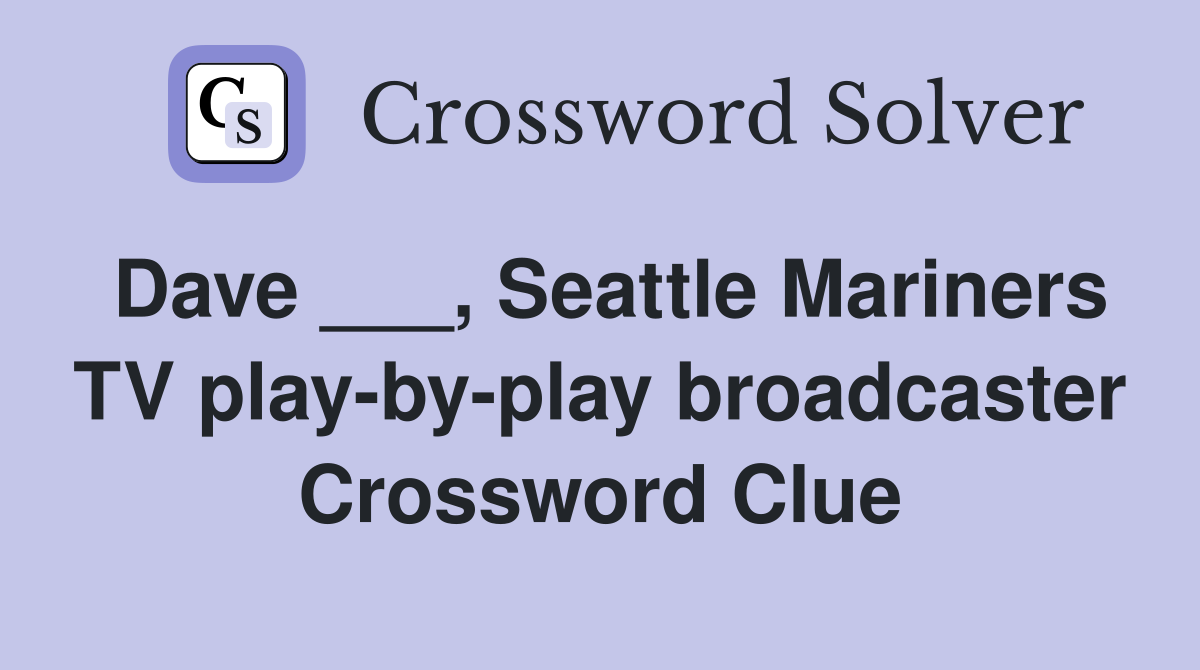 Dave ___, Seattle Mariners TV play-by-play broadcaster Crossword Clue