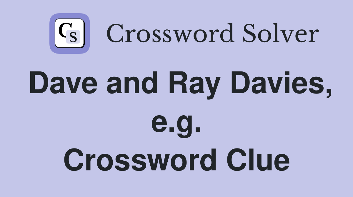 Dave and Ray Davies, e.g. Crossword Clue