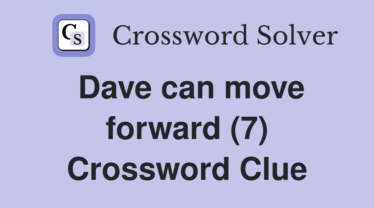 Dave can move forward (7) Crossword Clue