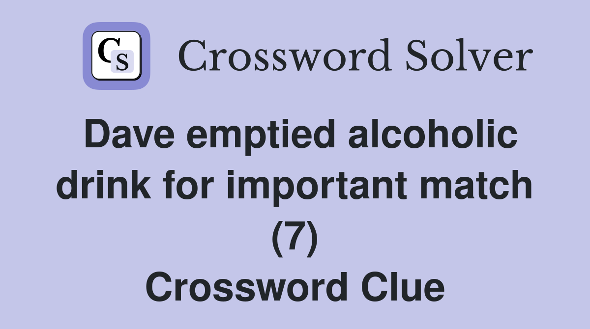 Dave emptied alcoholic drink for important match (7) Crossword Clue