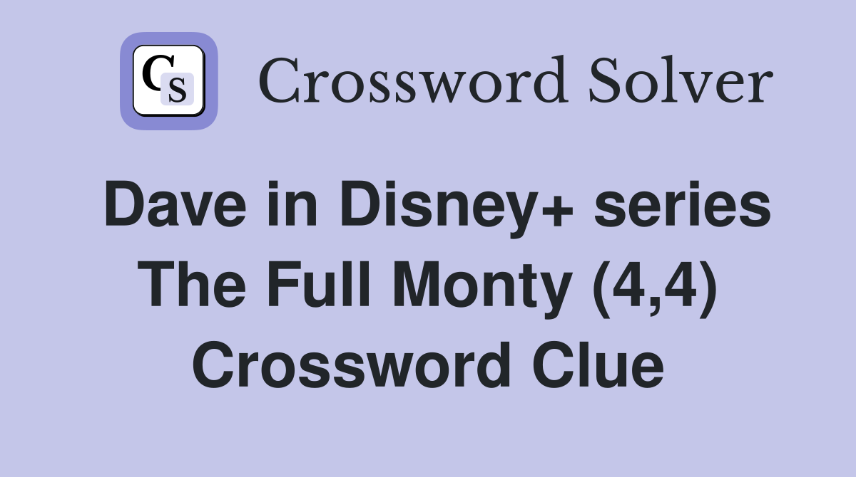 Dave in Disney+ series The Full Monty (4,4) Crossword Clue