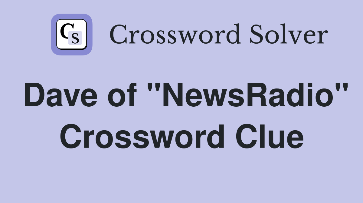 Dave of "NewsRadio" Crossword Clue