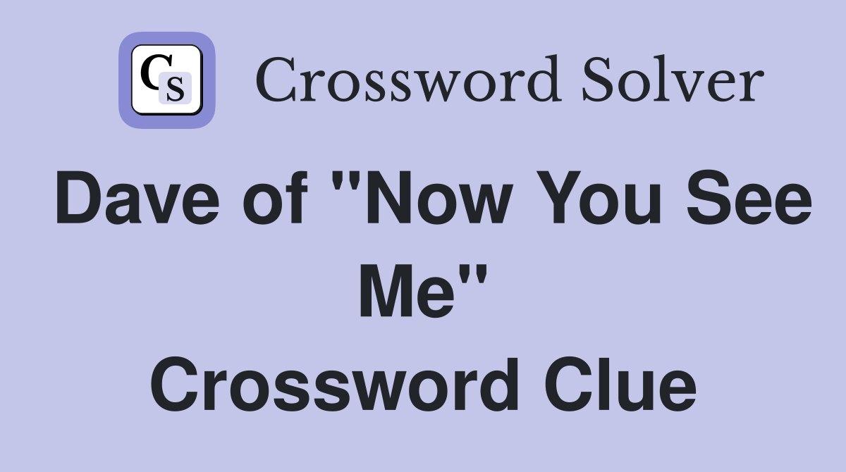 Dave of "Now You See Me" Crossword Clue