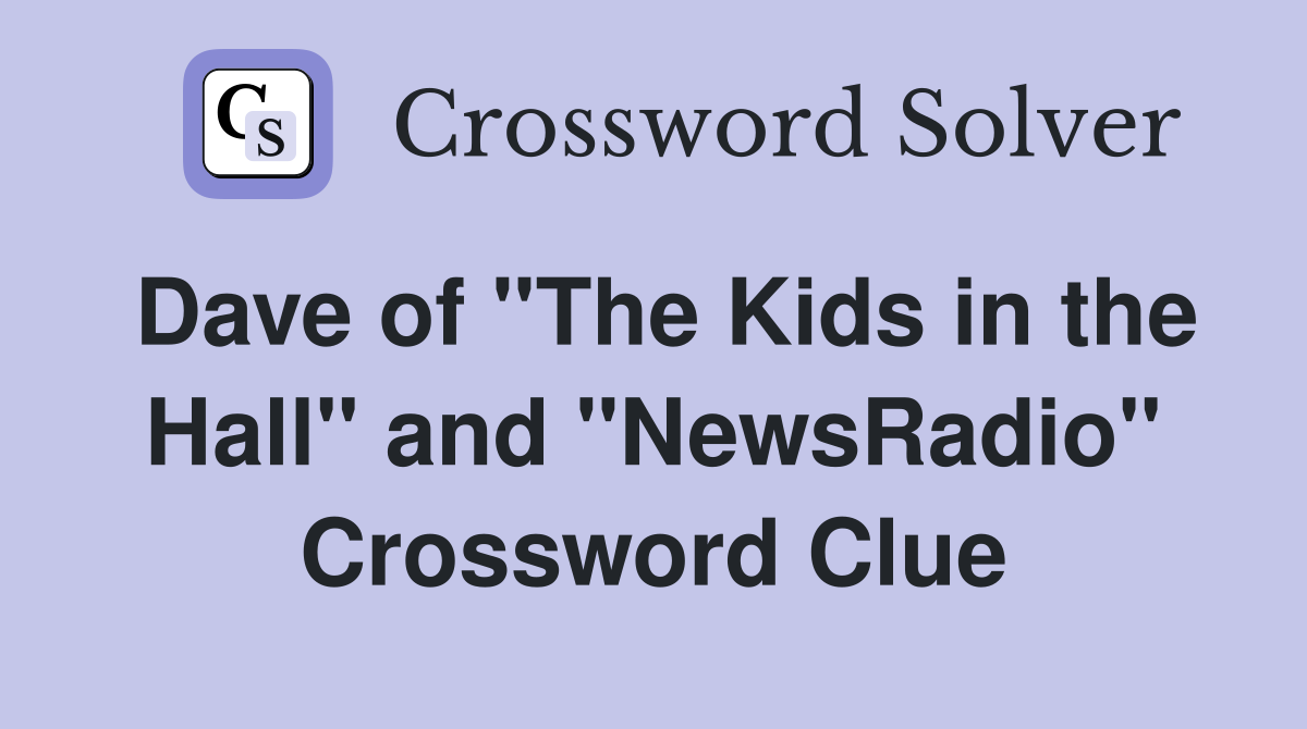 Dave of "The Kids in the Hall" and "NewsRadio" Crossword Clue