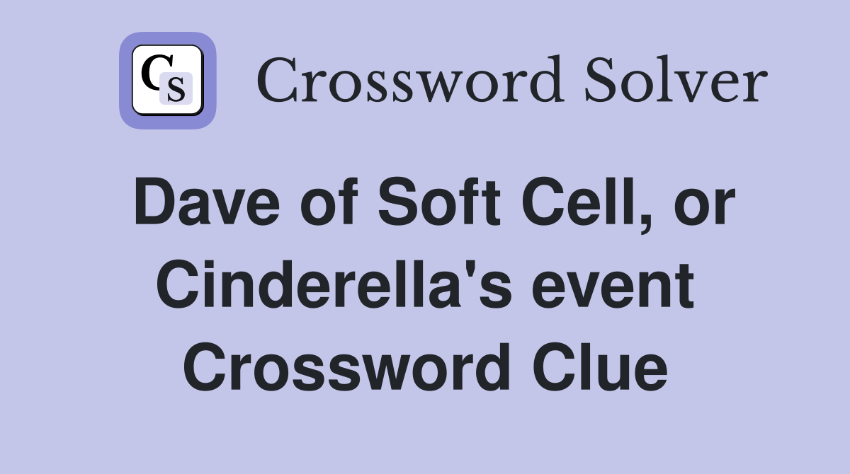 Dave of Soft Cell, or Cinderella's event Crossword Clue