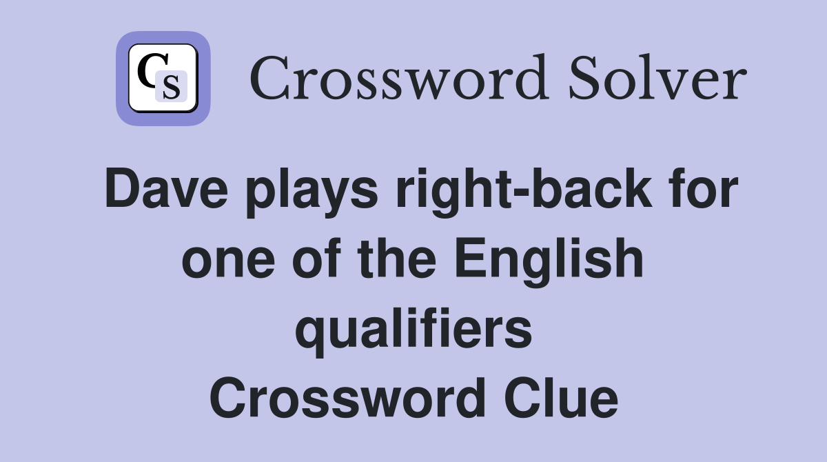 Dave plays right-back for one of the English qualifiers Crossword Clue