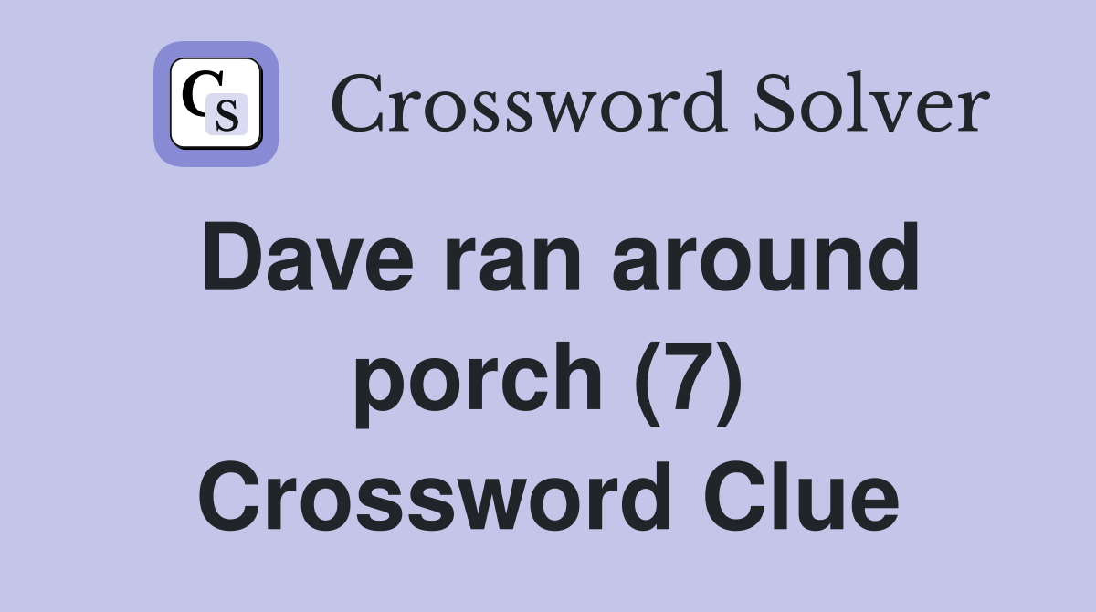 Dave ran around porch (7) Crossword Clue