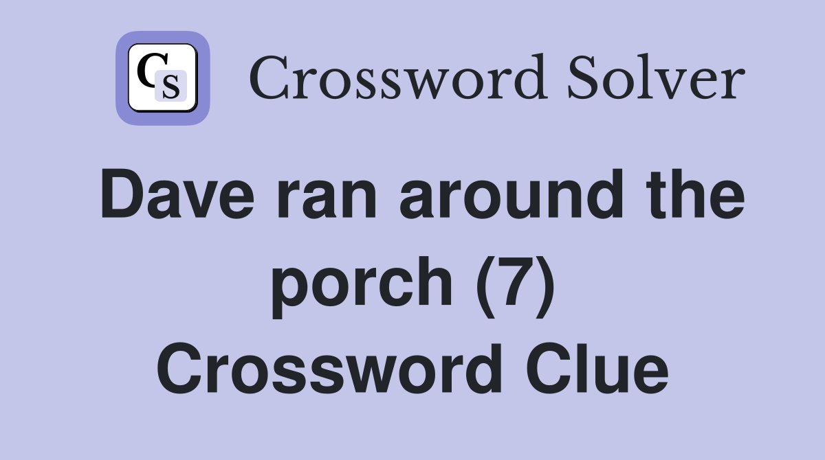 Dave ran around the porch (7) Crossword Clue