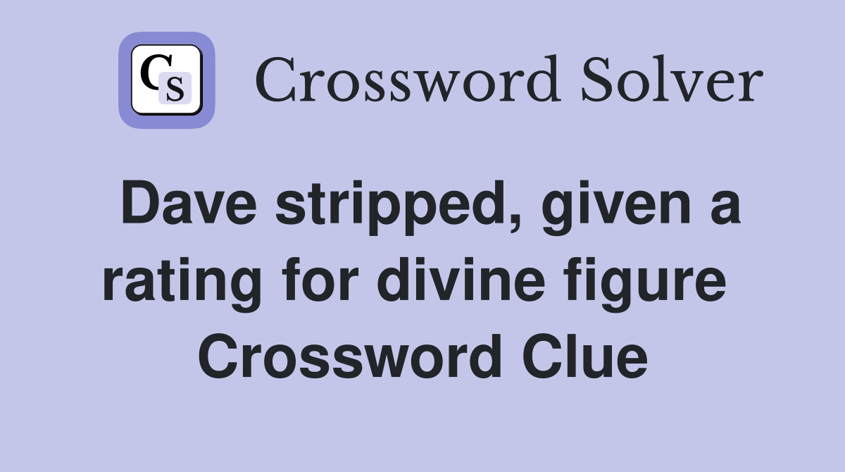 Dave stripped, given a rating for divine figure  Crossword Clue