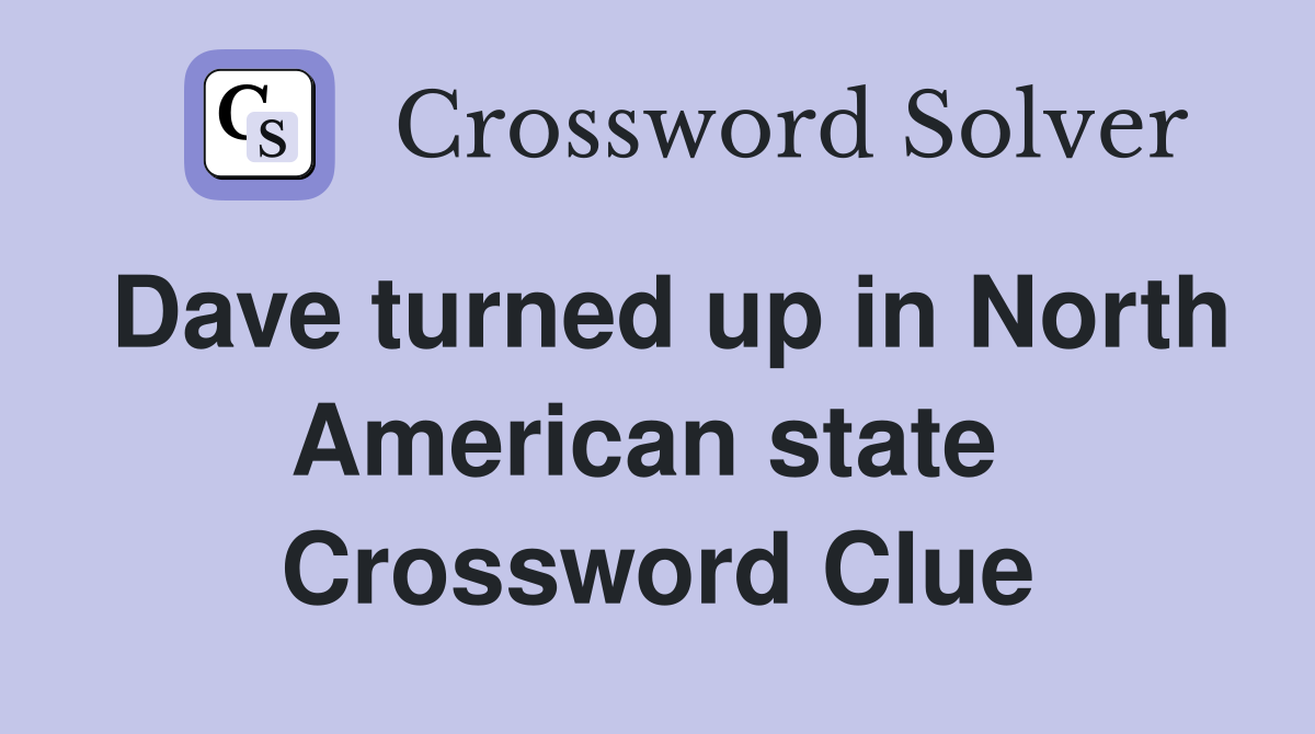 Dave turned up in North American state  Crossword Clue