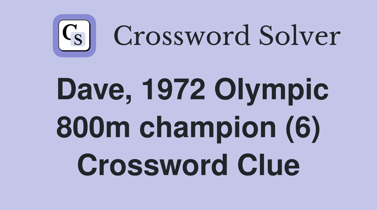 Dave, 1972 Olympic 800m champion (6) Crossword Clue