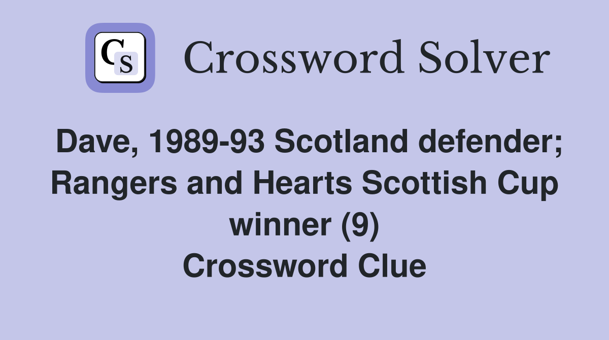 Dave, 1989-93 Scotland defender; Rangers and Hearts Scottish Cup winner (9) Crossword Clue