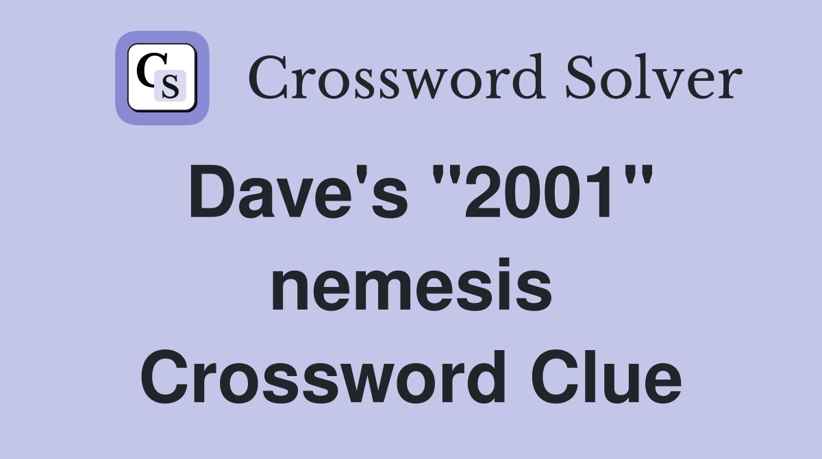 Dave's "2001" nemesis Crossword Clue