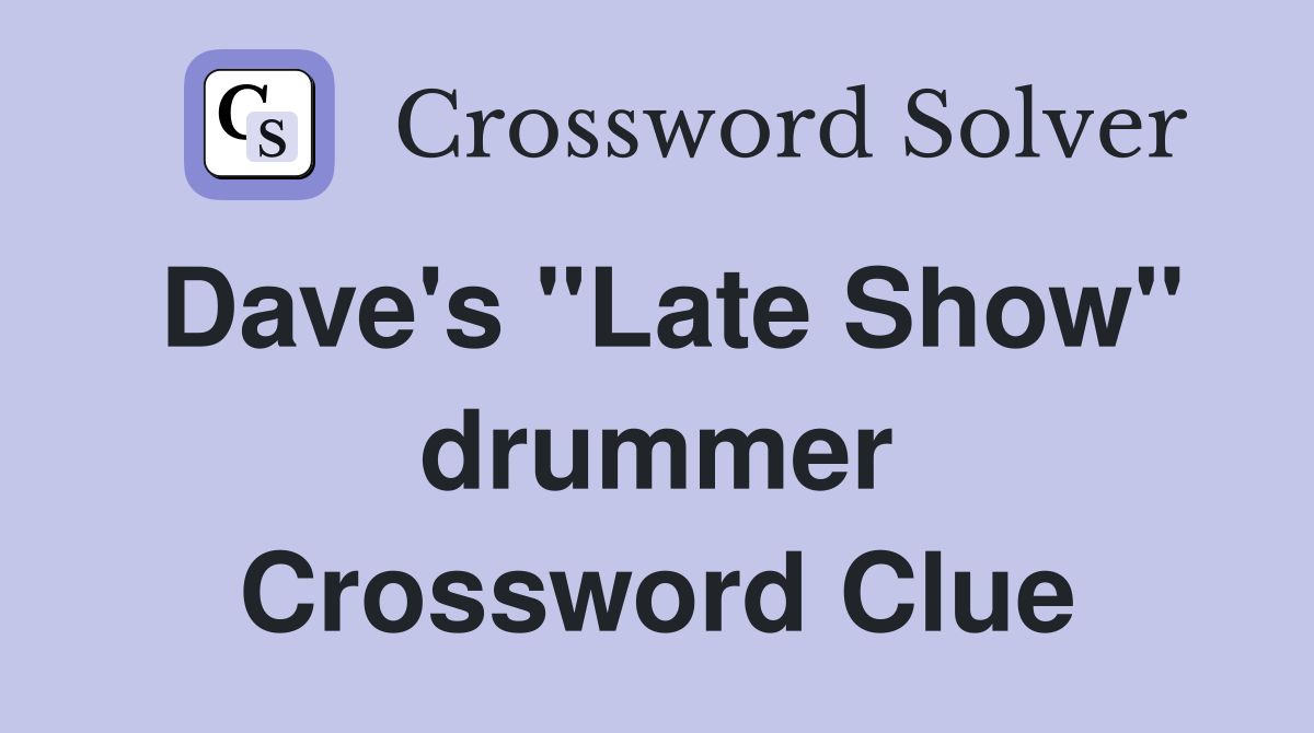 Dave's "Late Show" drummer Crossword Clue