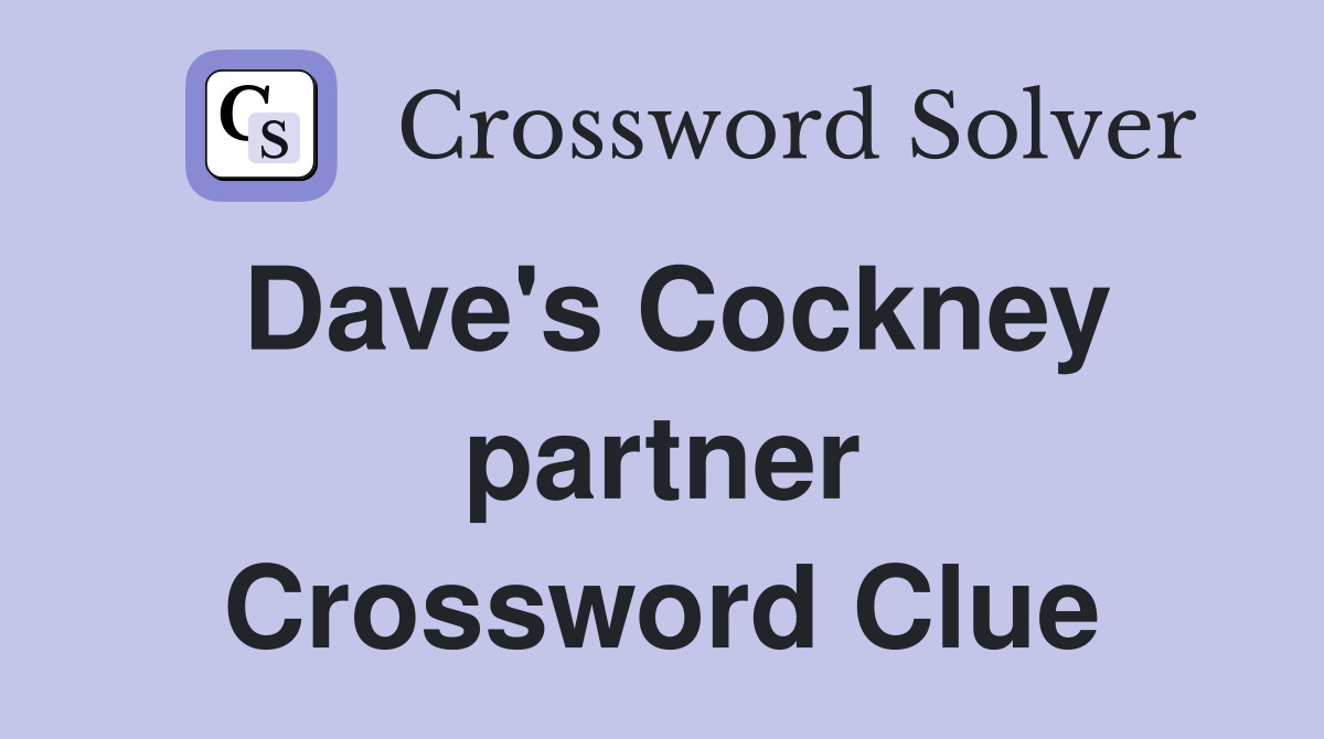Dave's Cockney partner Crossword Clue