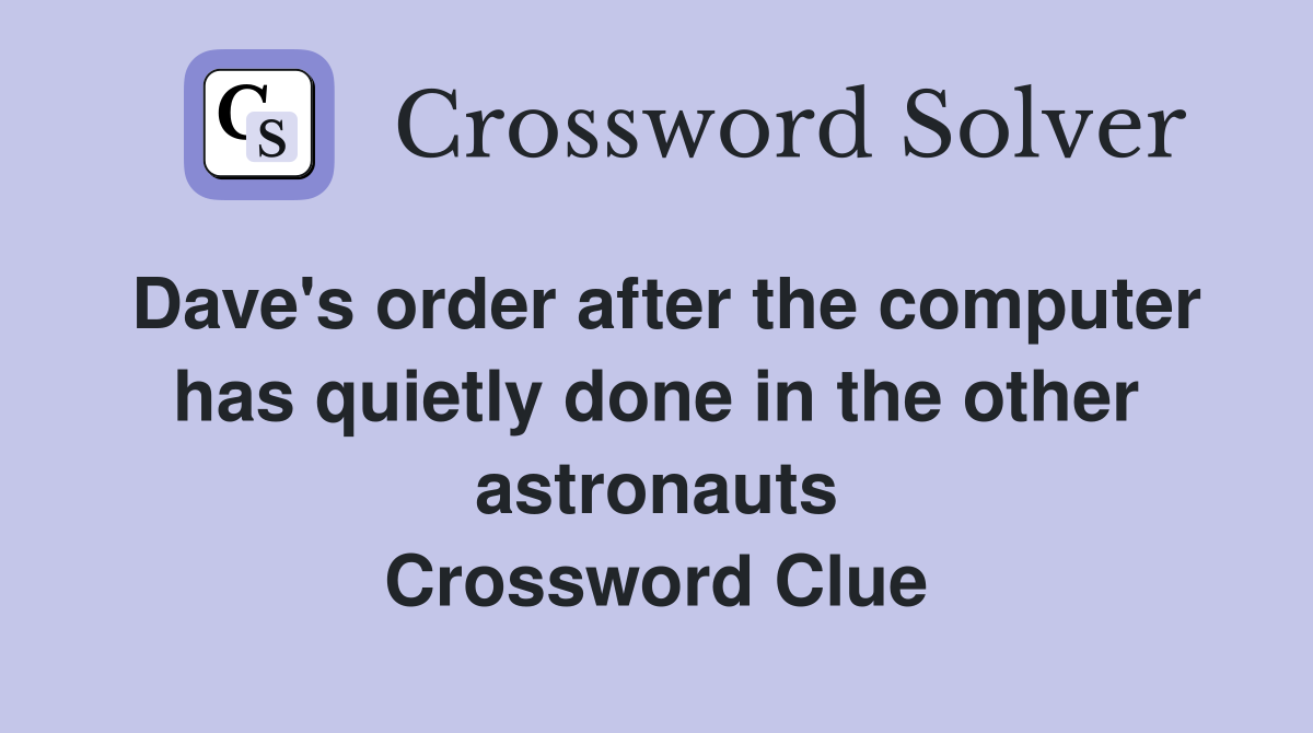 Dave's order after the computer has quietly done in the other astronauts Crossword Clue