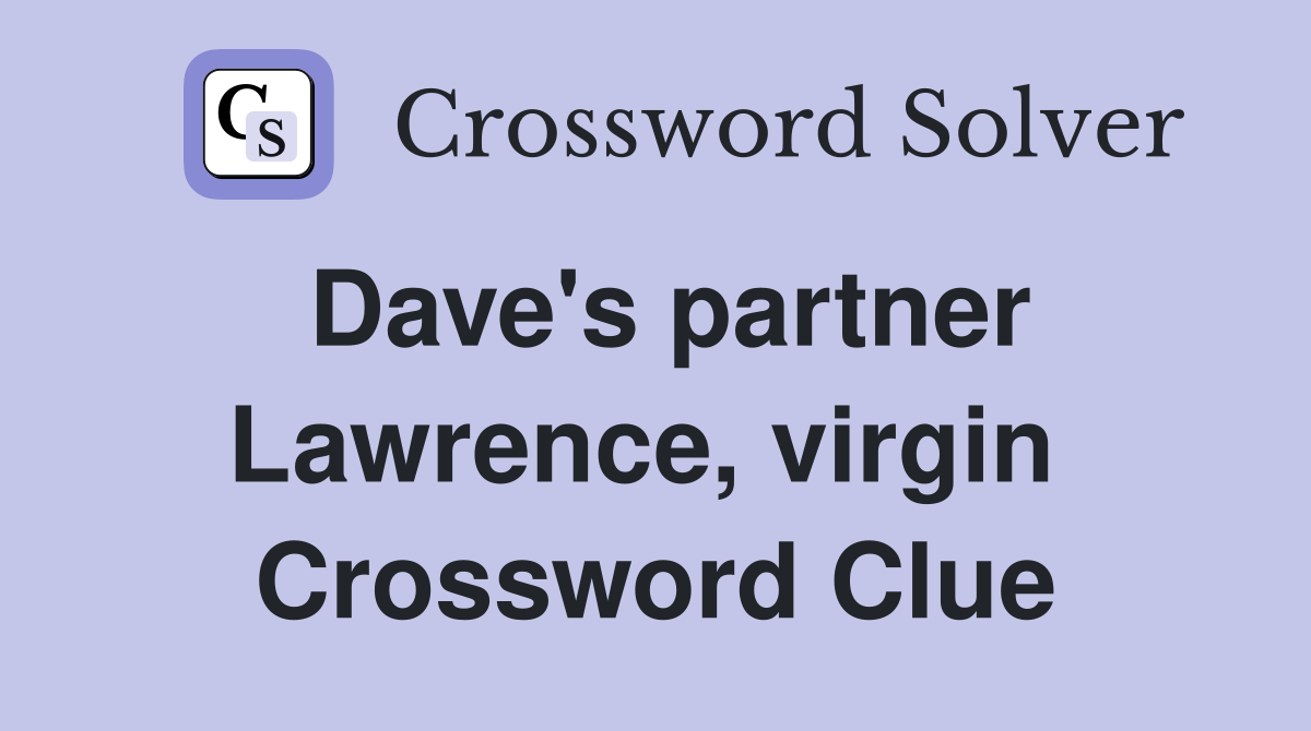 Dave's partner Lawrence, virgin  Crossword Clue
