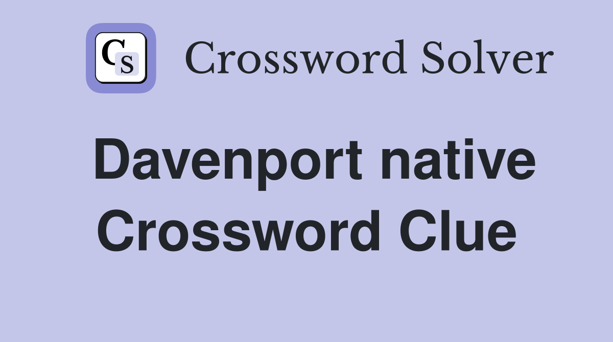 Davenport native Crossword Clue