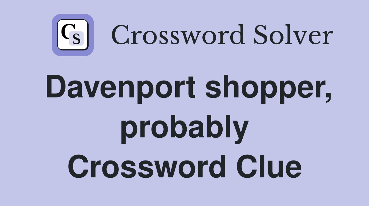 Davenport shopper, probably Crossword Clue