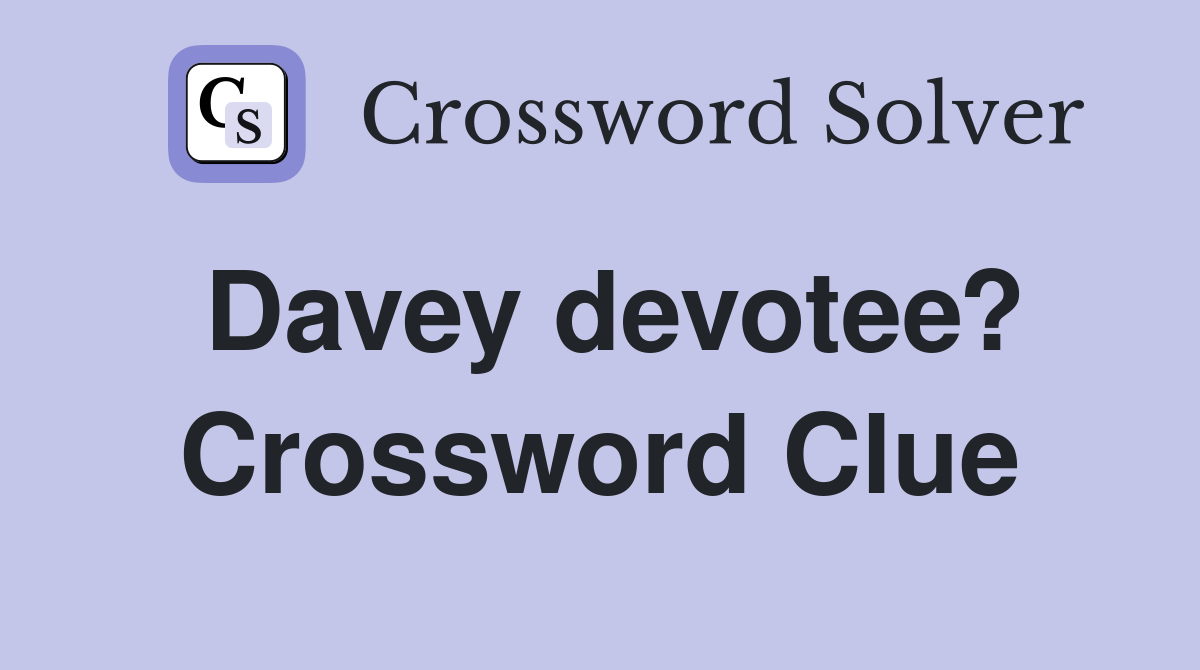 Davey devotee? Crossword Clue
