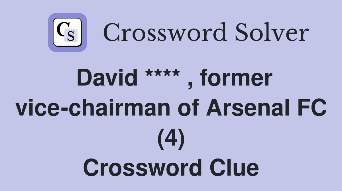 David **** , former vice-chairman of Arsenal FC (4) Crossword Clue