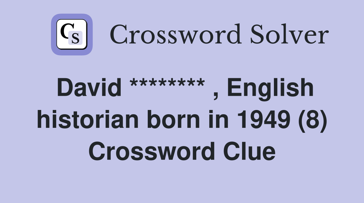 David ******** , English historian born in 1949 (8) Crossword Clue