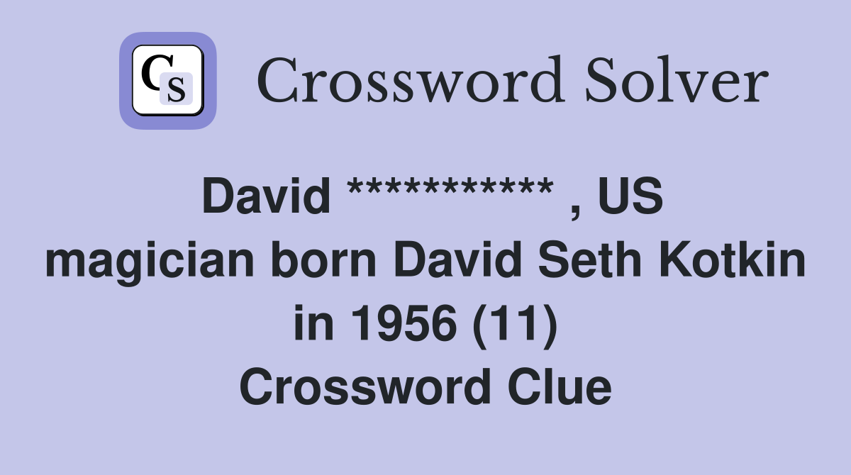 David *********** , US magician born David Seth Kotkin in 1956 (11) Crossword Clue
