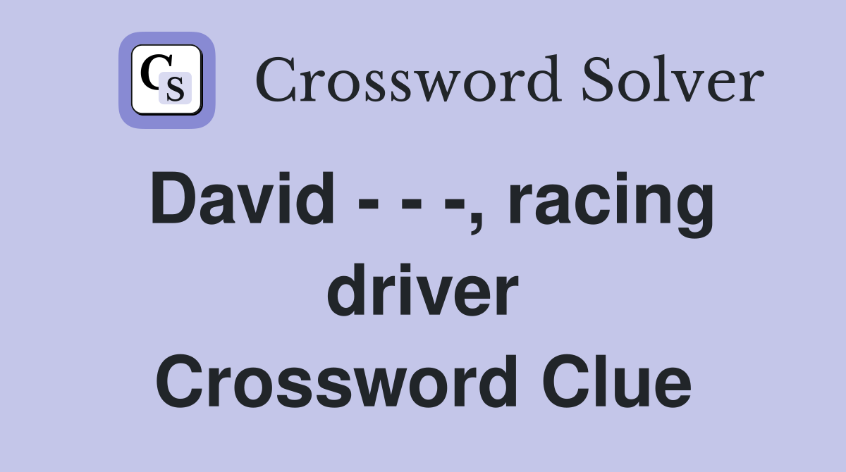 David - - -, racing driver Crossword Clue