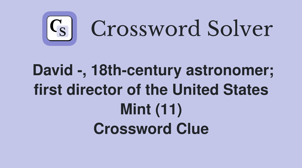 David -, 18th-century astronomer; first director of the United States Mint (11) Crossword Clue