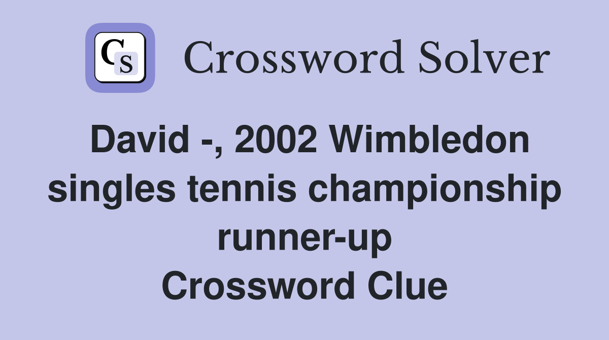 David -, 2002 Wimbledon singles tennis championship runner-up Crossword Clue