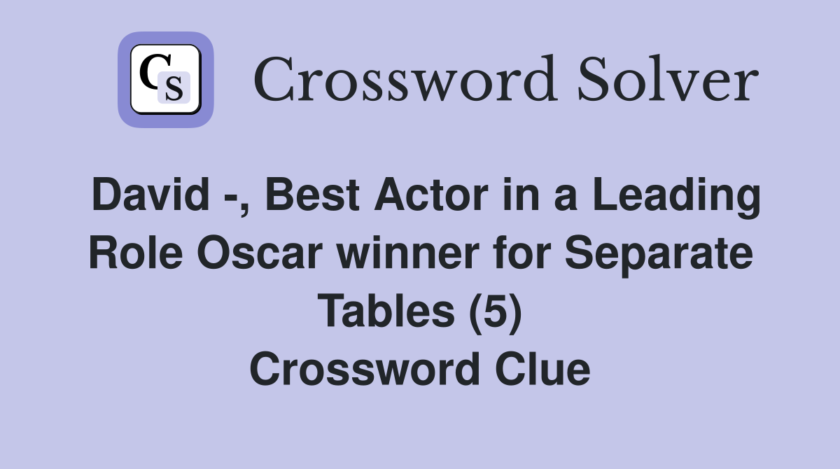 David -, Best Actor in a Leading Role Oscar winner for Separate Tables (5) Crossword Clue