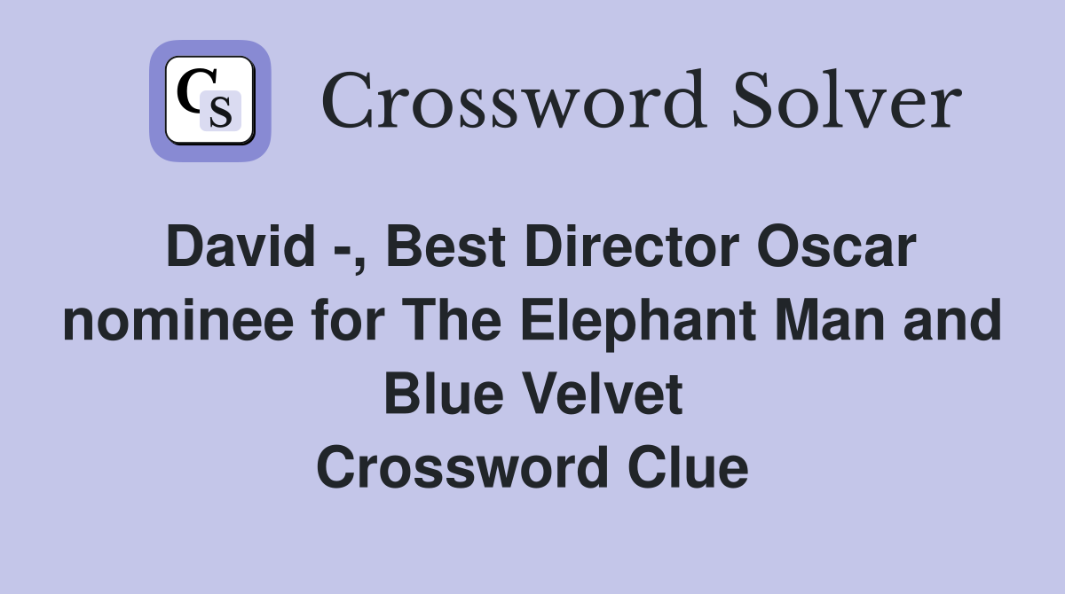 David -, Best Director Oscar nominee for The Elephant Man and Blue Velvet Crossword Clue