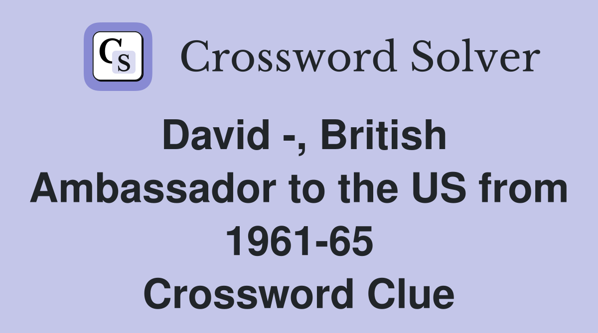 David -, British Ambassador to the US from 1961-65 Crossword Clue