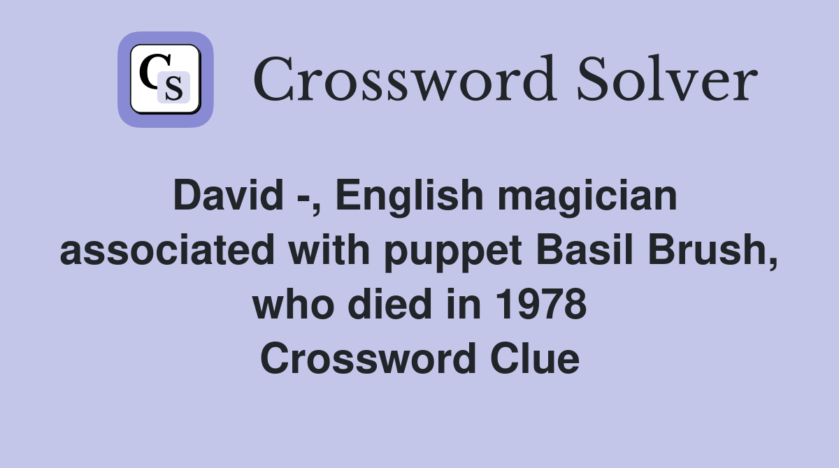 David -, English magician associated with puppet Basil Brush, who died in 1978 Crossword Clue