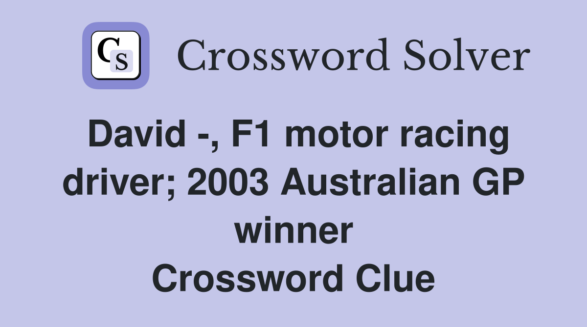 David -, F1 motor racing driver; 2003 Australian GP winner Crossword Clue