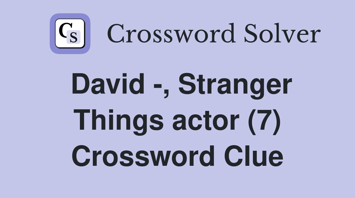 David -, Stranger Things actor (7) Crossword Clue