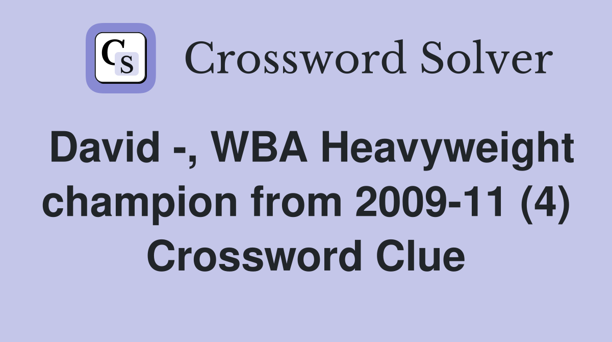 David -, WBA Heavyweight champion from 2009-11 (4) Crossword Clue