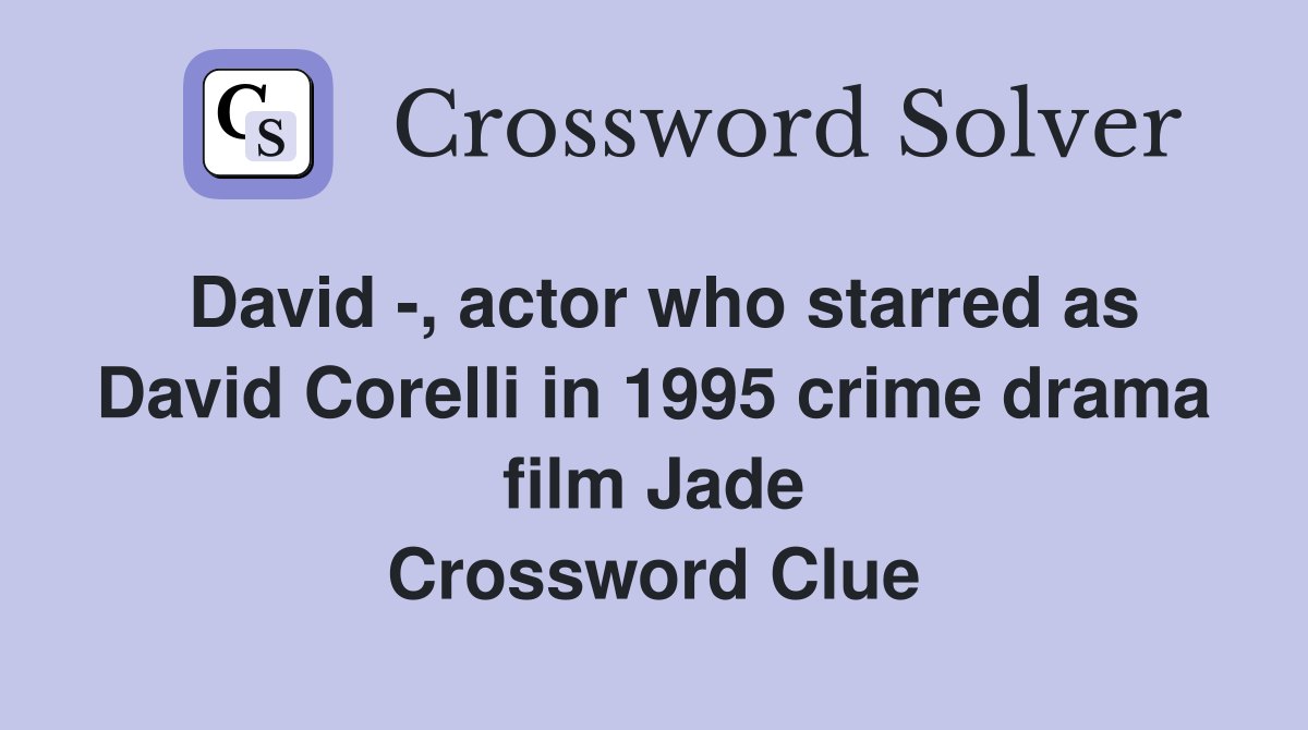 David -, actor who starred as David Corelli in 1995 crime drama film Jade Crossword Clue