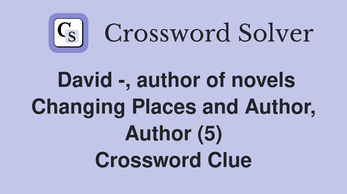 David -, author of novels Changing Places and Author, Author (5) Crossword Clue