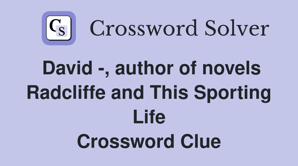 David -, author of novels Radcliffe and This Sporting Life Crossword Clue