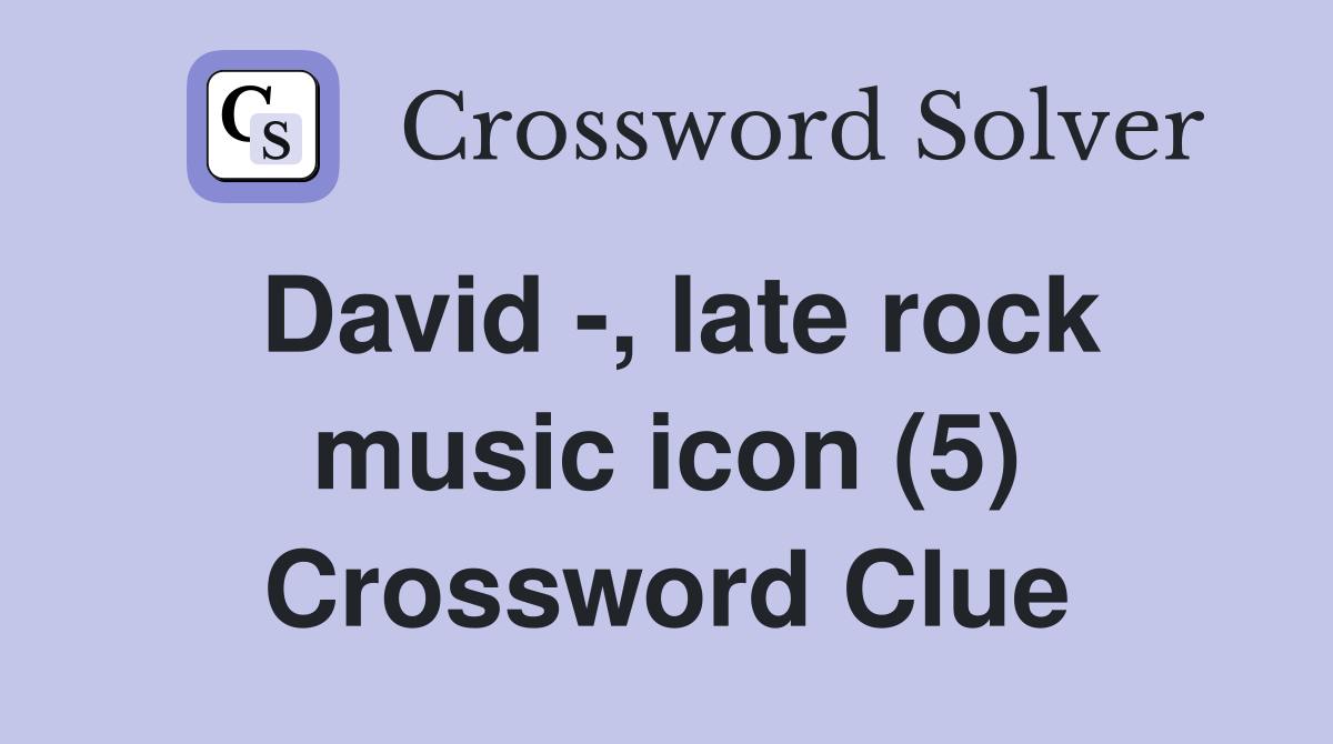 David -, late rock music icon (5) Crossword Clue