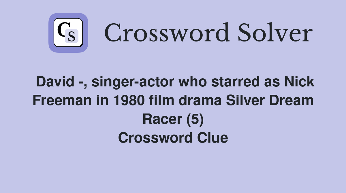 David -, singer-actor who starred as Nick Freeman in 1980 film drama Silver Dream Racer (5) Crossword Clue