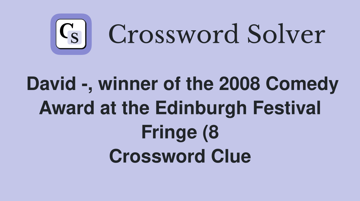 David winner of the 2008 Comedy Award at the Edinburgh Festival David winner of the 2008 Comedy Award at the Edinburgh Festival