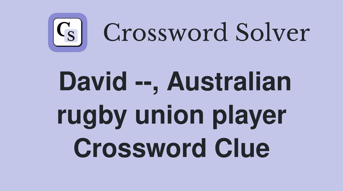 David --, Australian rugby union player Crossword Clue