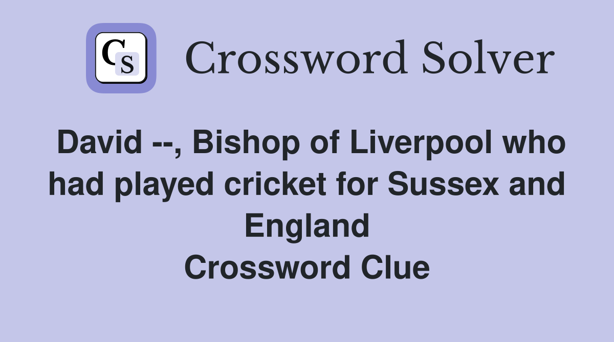 David --, Bishop of Liverpool who had played cricket for Sussex and England Crossword Clue