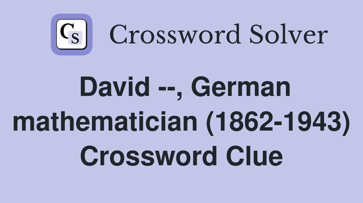 David --, German mathematician (1862-1943) Crossword Clue