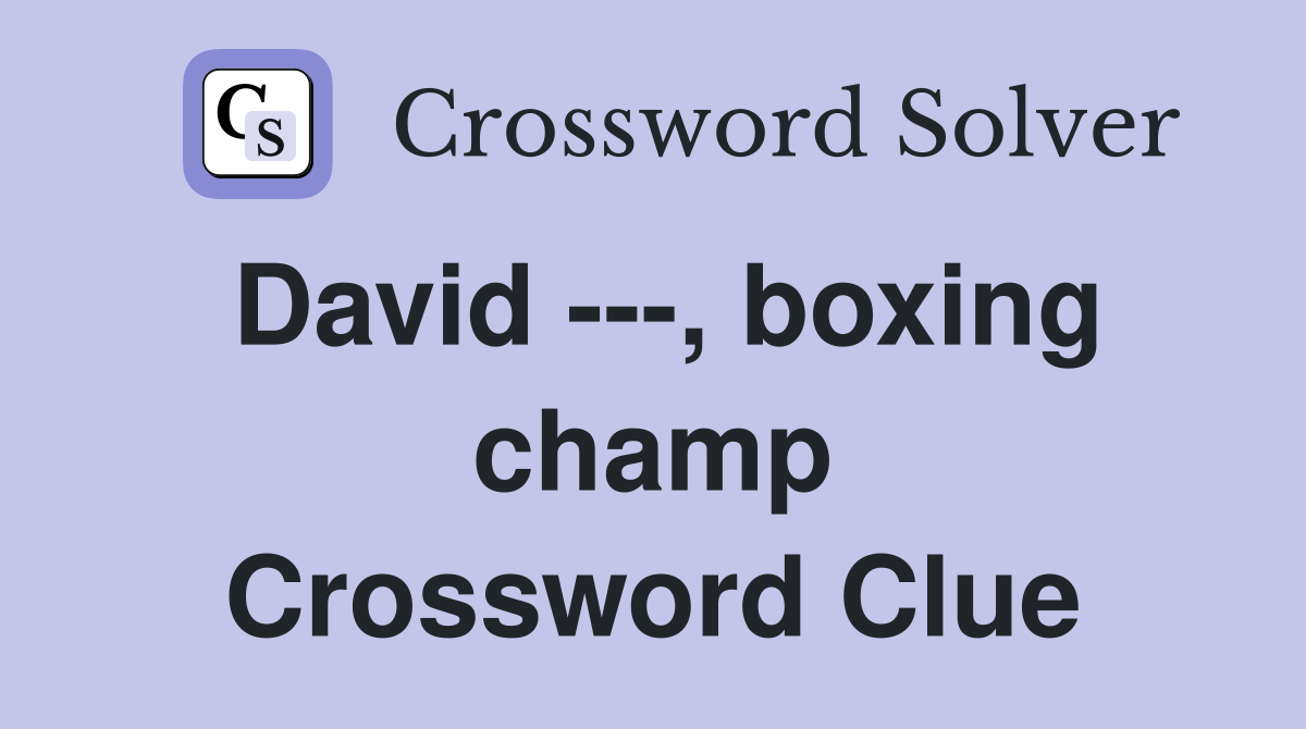 David ---, boxing champ Crossword Clue