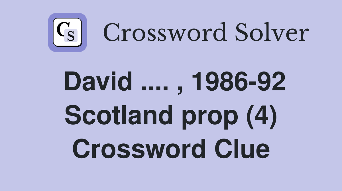 David .... , 1986-92 Scotland prop (4) Crossword Clue